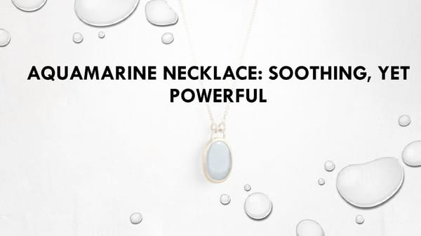 Aquamarine Necklace: Soothing, Yet Powerful - Page 1