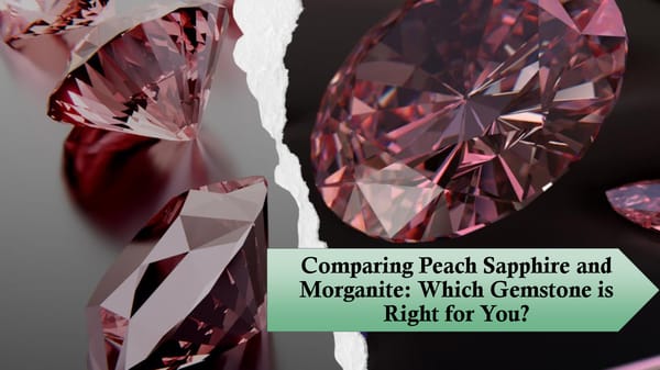 Comparing Peach Sapphire and Morganite: Which Gemstone is Right for You? - Page 1