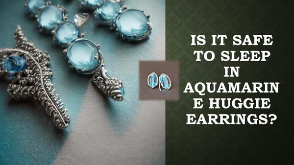 Can You Sleep in aquamarine Huggie Earrings? Know the Risks and Benefits - Page 1